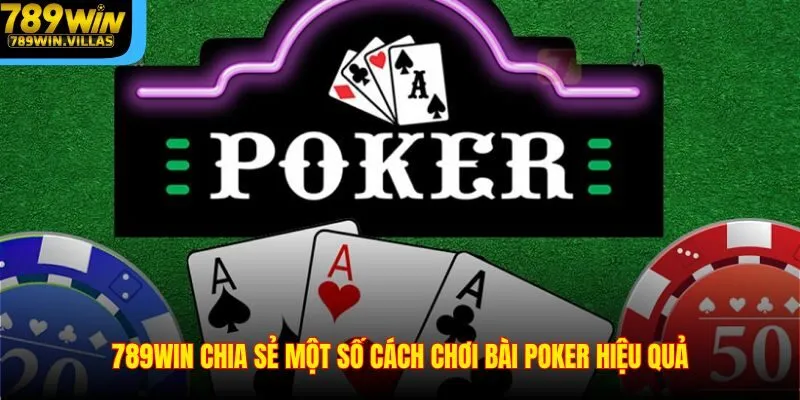 Cách Chơi Bài Poker 789WIN – Bật Mí Công Thức Chơi Hiệu Quả 4 789WIN chia sẻ một số cách chơi bài Poker hiệu quả