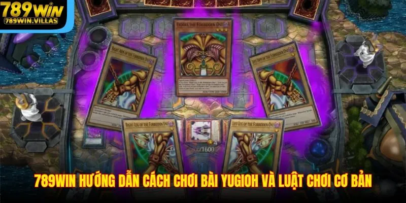 789WIN Hướng Dẫn Cách Chơi Bài Yugioh Và Luật Chơi Cơ Bản