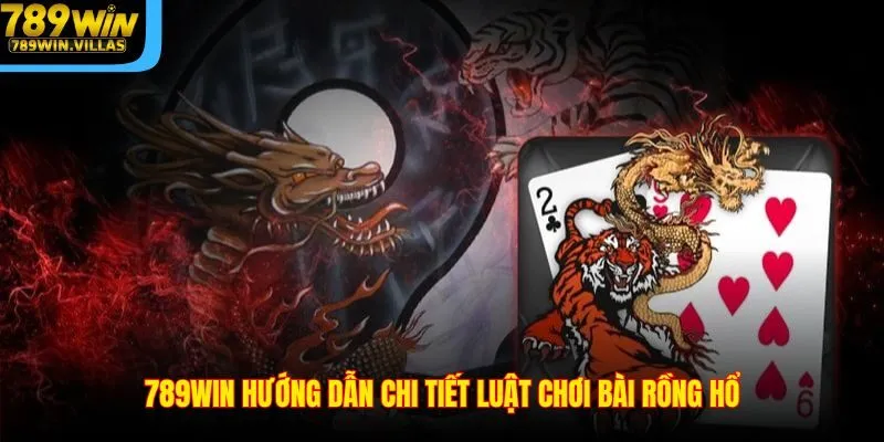 Bài Rồng Hổ 789WIN - Kinh Nghiệm Chinh Phục Trò Chơi 2025 3 789WIN hướng dẫn chi tiết luật chơi bài Rồng Hổ