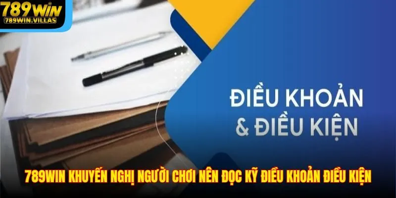 789WIN khuyến nghị người chơi nên đọc kỹ điều khoản điều kiện