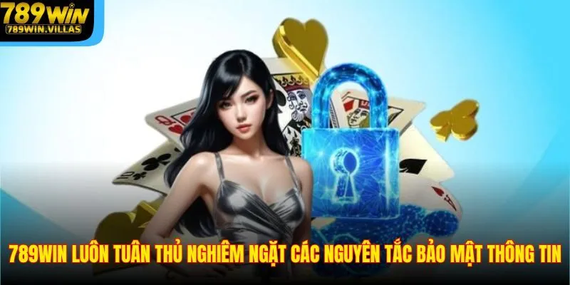 789WIN luôn tuân thủ nghiêm ngặt các nguyên tắc bảo mật thông tin