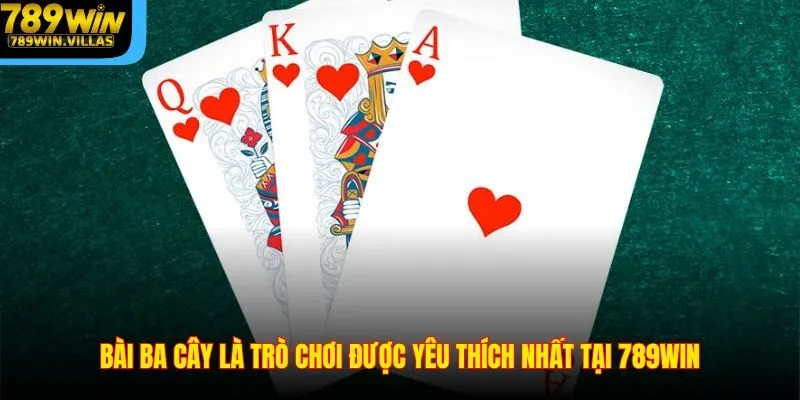 Đánh Bài Ba Cây 789WIN - Hướng Dẫn Cách Chơi Giành Thắng Lớn 2 Bài ba cây là trò chơi được yêu thích nhất tại 789WIN