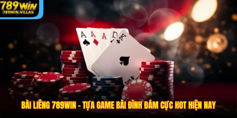 Bài Liêng 789WIN – Tựa Game Bài Đình Đám Cực Hot Hiện Nay