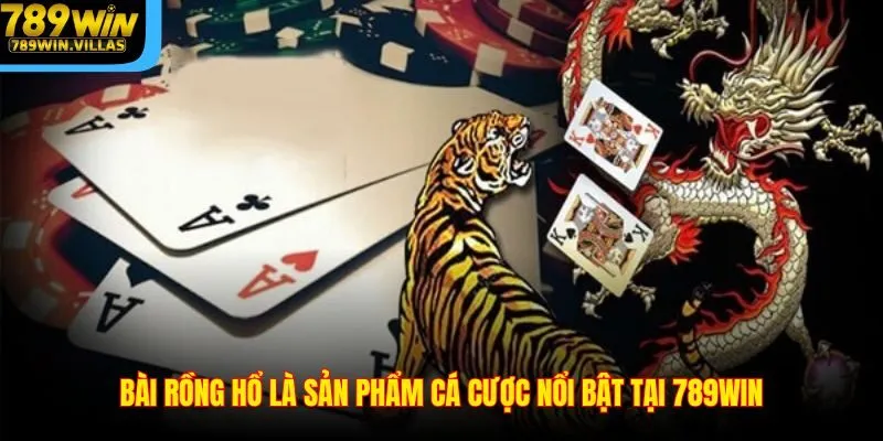 Bài Rồng Hổ 789WIN - Kinh Nghiệm Chinh Phục Trò Chơi 2025 2 Bài Rồng Hổ là sản phẩm cá cược nổi bật tại 789WIN