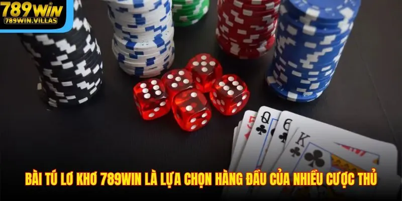 Bài tú lơ khơ 789WIN là lựa chọn hàng đầu của nhiều cược thủ