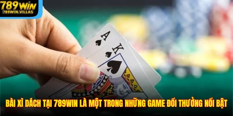 Bài Xì Dách 789WIN – Game Bài Hot Dẫn Đầu Xu Hướng 2025 2 Bài xì dách tại 789WIN là một trong những game đổi thưởng nổi bật