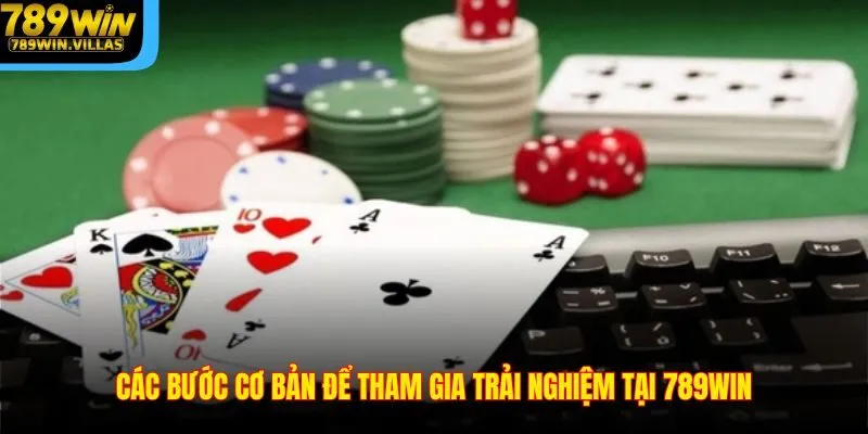 Các bước cơ bản để tham gia trải nghiệm tại 789WIN