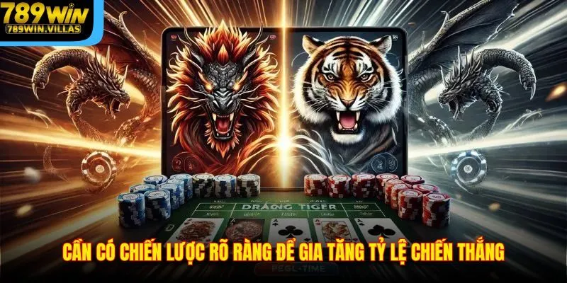 Mẹo Chơi Rồng Hổ 789WIN - Bí Quyết Chơi Chuẩn Xác Nhất 2025 4 Cần có chiến lược rõ ràng để gia tăng tỷ lệ chiến thắng