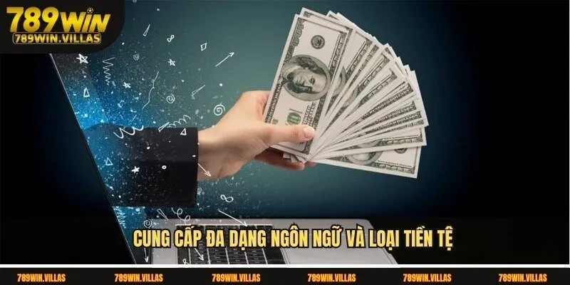 Casino 789win - Sân Chơi Đỉnh Cao Được Săn Đón Nhất 2025 2 Cung cấp đa dạng ngôn ngữ và loại tiền tệ