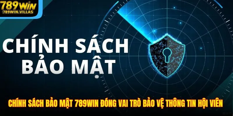 Chính Sách Bảo Mật 789WIN – Phương Thức Bảo Mật Tân Tiến 1 Chính sách bảo mật 789WIN đóng vai trò bảo vệ thông tin hội viên
