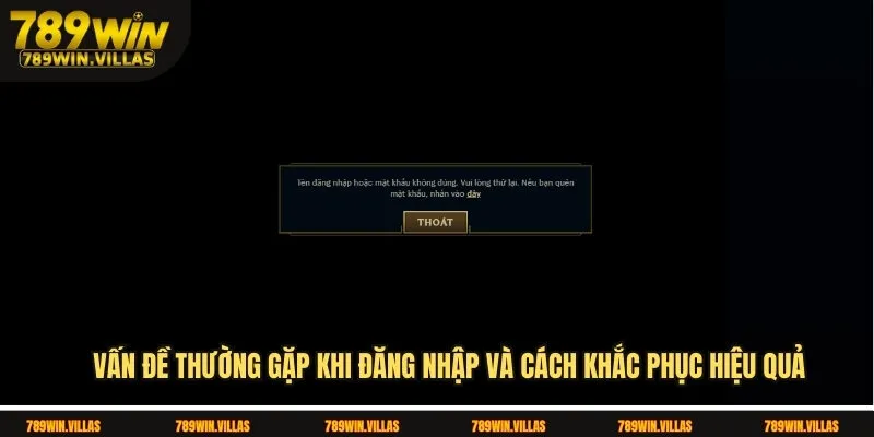 Đăng nhập 789win - Ưu đãi hấp dẫn cho người mới chơi lần đầu 2 Vấn đề thường gặp khi đăng nhập 789win và cách khắc phục hiệu quả