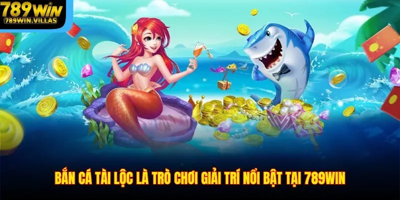 Bắn Cá Tài Lộc 789win - Săn Xu Thưởng Lớn Cực Hấp Dẫn 2 Bắn cá tài lộc là trò chơi giải trí nổi bật tại 789win