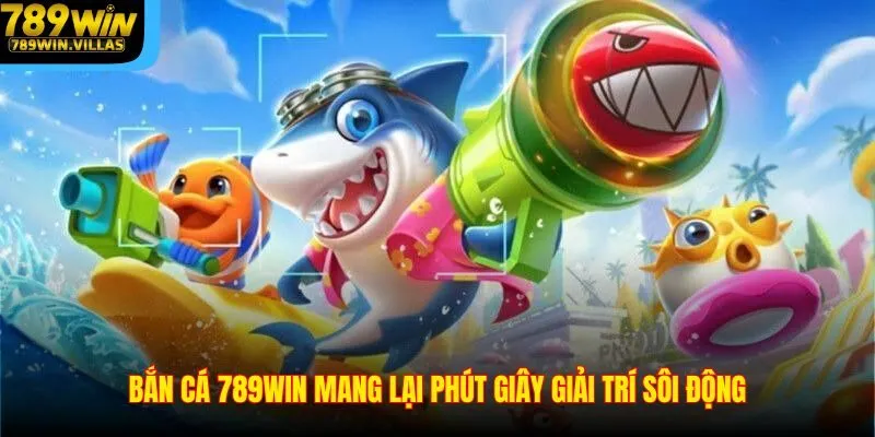 Bắn Cá 789Win - Săn Thưởng Cực Mạnh Tại Sân Chơi Đỉnh 3 Bắn cá 789win mang lại phút giây giải trí sôi động