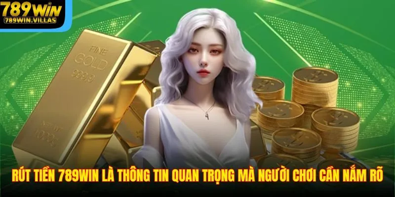 Rút Tiền 789WIN – Giao Dịch Nhanh Chóng Và Dễ Thực Hiện 1 Rút tiền 789WIN là thông tin quan trọng mà người chơi cần nắm rõ