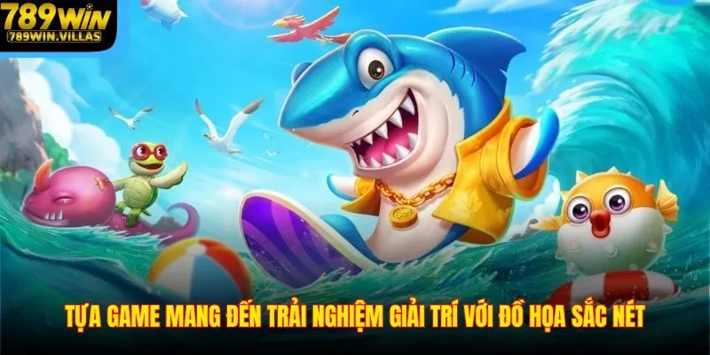 Bắn Cá Tài Lộc 789win - Săn Xu Thưởng Lớn Cực Hấp Dẫn 3 Tựa game mang đến trải nghiệm giải trí với đồ họa sắc nét